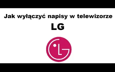 Napisy na LG: włączysz je w 5 minut (każde źródło)