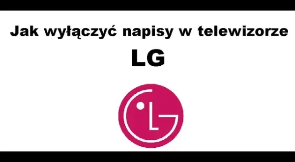 Napisy na LG: włączysz je w 5 minut (każde źródło)