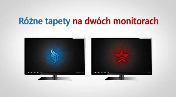 Jak ustawić różne tapety na dwóch monitorach bez problemów